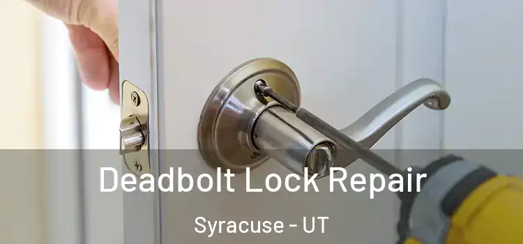 Deadbolt Lock Repair Syracuse - UT