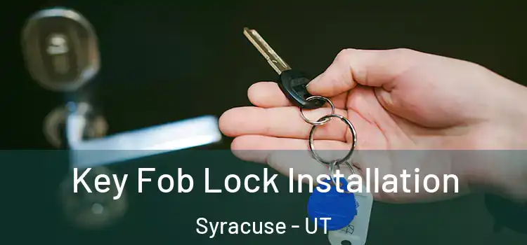 Key Fob Lock Installation Syracuse - UT