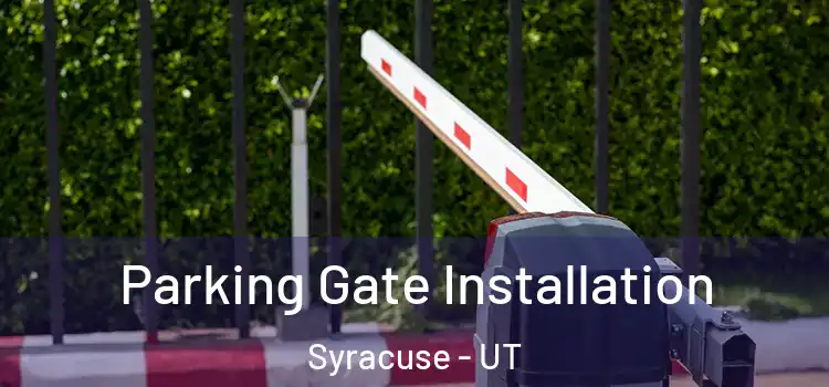 Parking Gate Installation Syracuse - UT